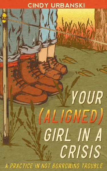 Your (Aligned) Girl in a Crisis: A Practice in Not Borrowing Trouble