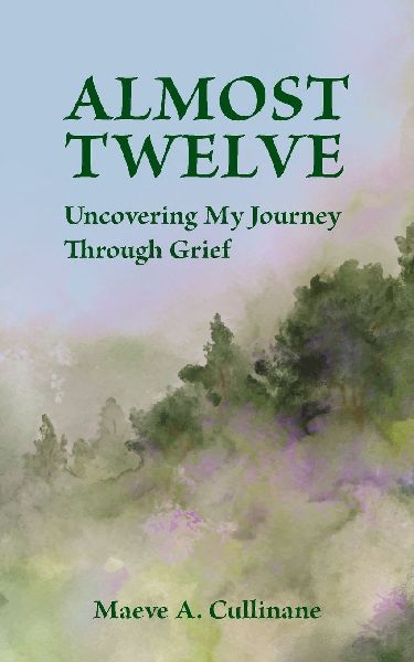 Almost Twelve: Uncovering My Journey Through Grief