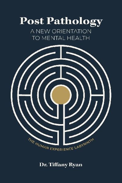 Post Pathology: A New Orientation to Mental Health, the Human Experience Labyrinth