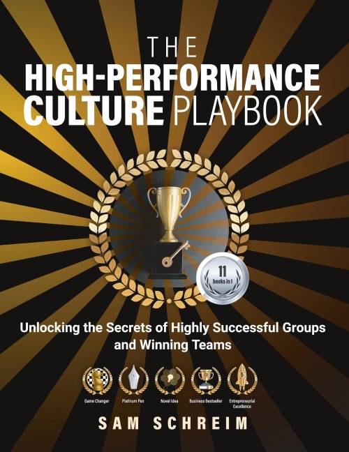 The High-Performance Culture Playbook: Unlocking The Secrets Of Highly Successful Groups And Winning Teams