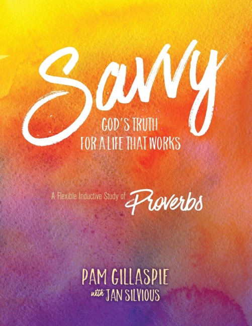 Savvy - Gods Truth for a Life That Works: A Flexible Inductive Study of Proverbs