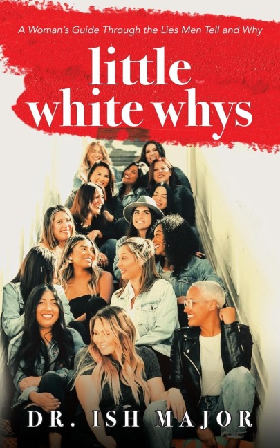 Little White Whys: A Womans Guide through the Lies Men Tell and Why