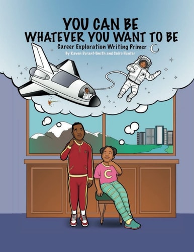 You Can Be Whatever You Want To Be Career Exploration Writing Primer