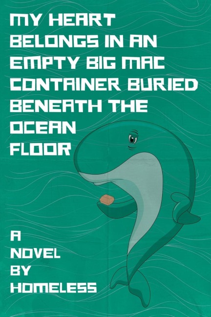 My Heart Belongs in an Empty Big Mac Container Buried Beneath the Ocean Floor
