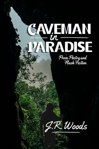 Caveman in Paradise Prose Poetry and Flash Fiction