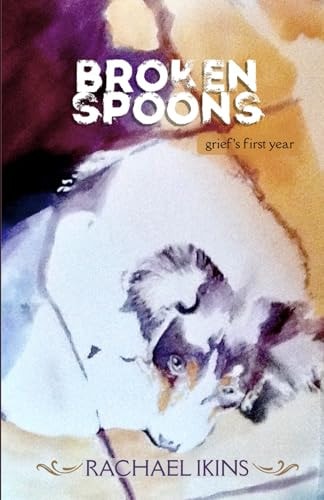 Broken Spoons Grief's First Year