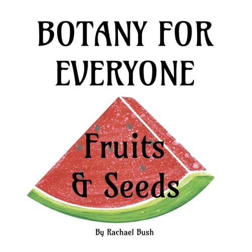 Botany for Everyone Fruits and Seeds