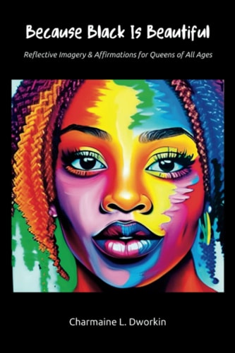 Because Black Is Beautiful Reflective Imagery & Affirmations for Queens of All Ages