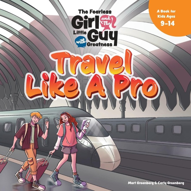 The Fearless Girl and the Little Guy with Greatness - Travel Like a Pro: A Book for Kids Ages 9 - 14