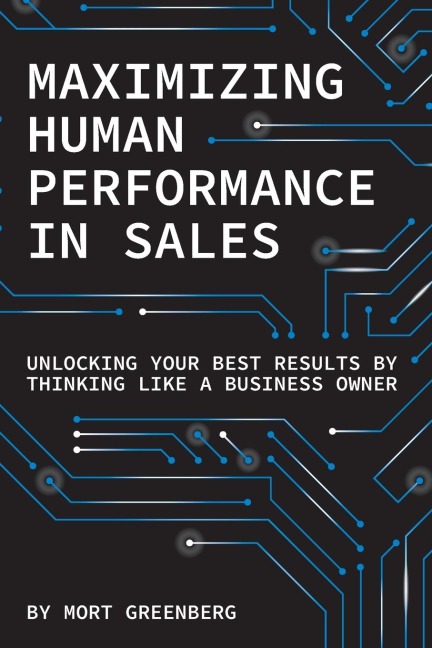 Maximizing Human Performance In Sales: Unlocking Your Best Results By Thinking Like A Business Owner
