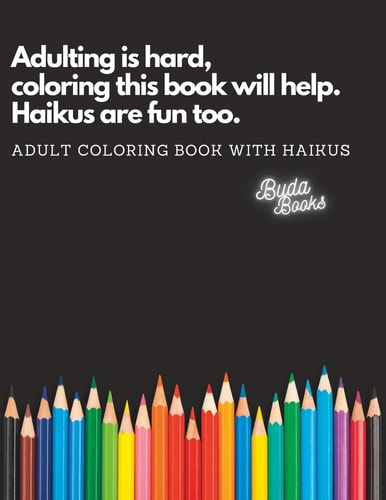 Adulting is Hard, Coloring this Book Will Help. Haikus are Fun Too. Adult Coloring Book with Haikus