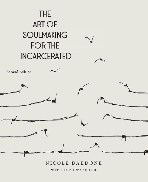 The Art of Soulmaking for the Incarcerated: A Path to Unconditional Freedom