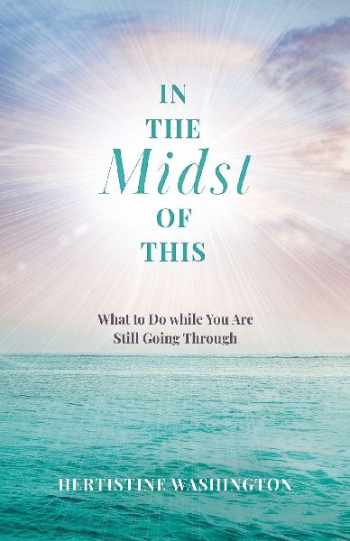 In the Midst of This: What to Do While You Are Still Going Through