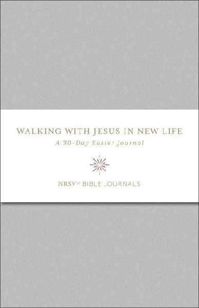 Walking with Jesus in New Life: A 30-Day Easter Journal