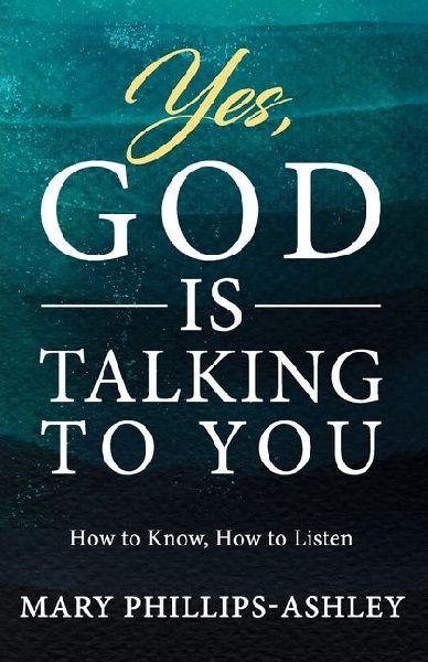 Yes, God is Talking to You!: How to Know, How to Listen