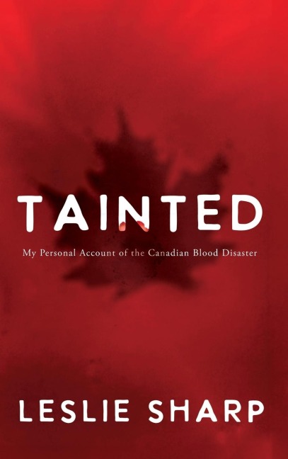 Tainted: My Personal Account of the Canadian Blood Disaster