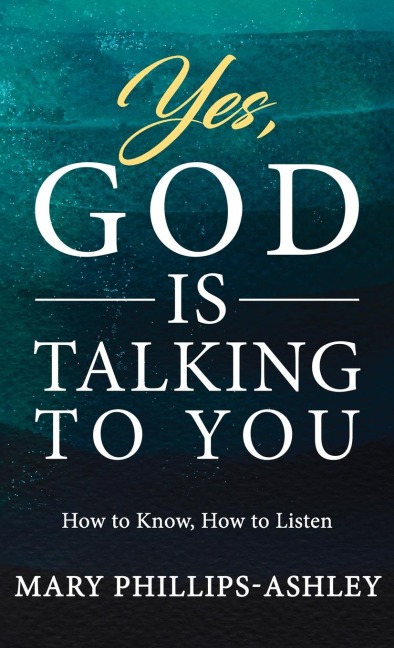 Yes, God is Talking to You!: How to Know, How to Listen