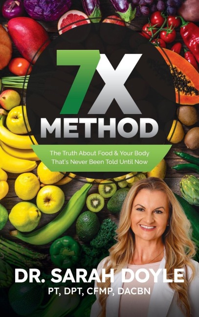 7X Method: The Truth About Food & Your Body Thats Never Been Told Until Now