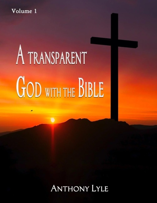 A Transparent God through the Bible: Volume 1