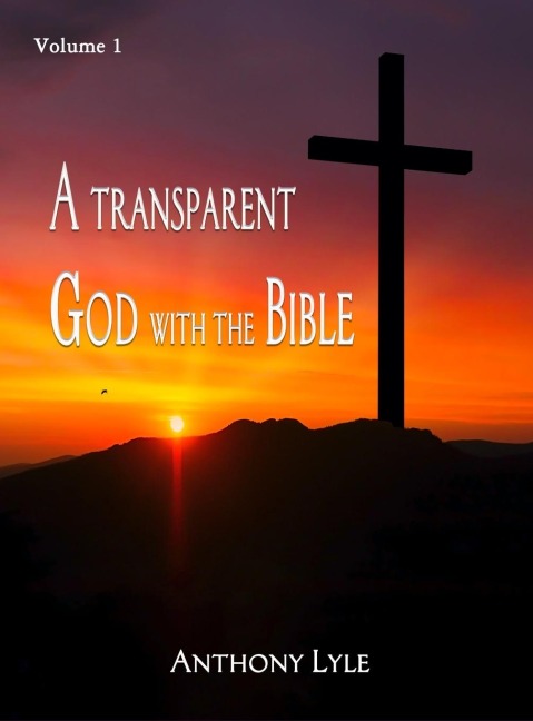 A Transparent God through the Bible: Volume 1