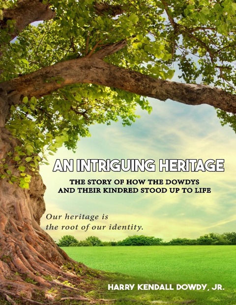 An Intriguing Heritage: The Story Of How The Dowdys and Their Kindred Stood Up To Life