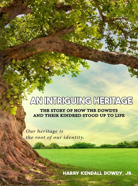 An Intriguing Heritage: The Story Of How The Dowdys and Their Kindred Stood Up To Life