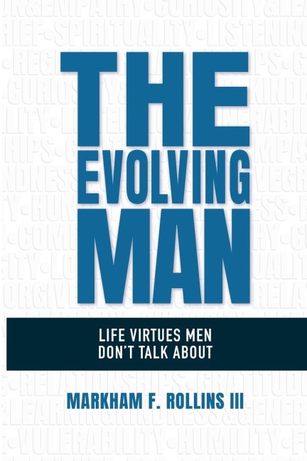 The Evolving Man: Life Virtues Men Dont Talk About