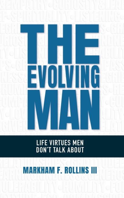 The Evolving Man: Life Virtues Men Dont Talk About