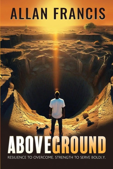 Above Ground: Resilience to Overcome. Strength to Serve Boldly.