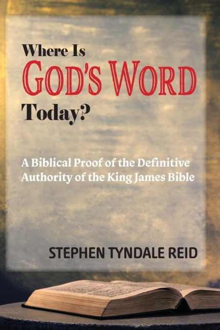 Where Is Gods Word Today?: A Biblical Proof of the Definitive Authority of the King James Bible