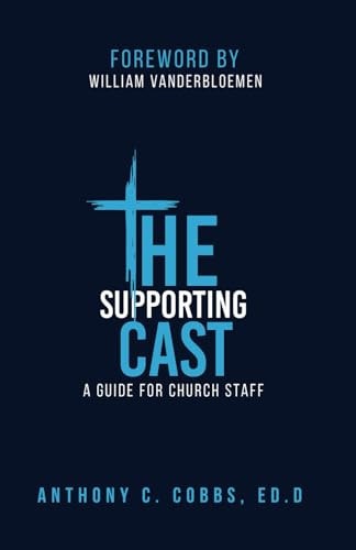 The Supporting Cast A Guide for Church Staff