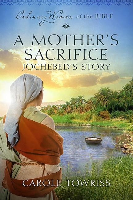 A Mothers Sacrifice: Jochebeds Story