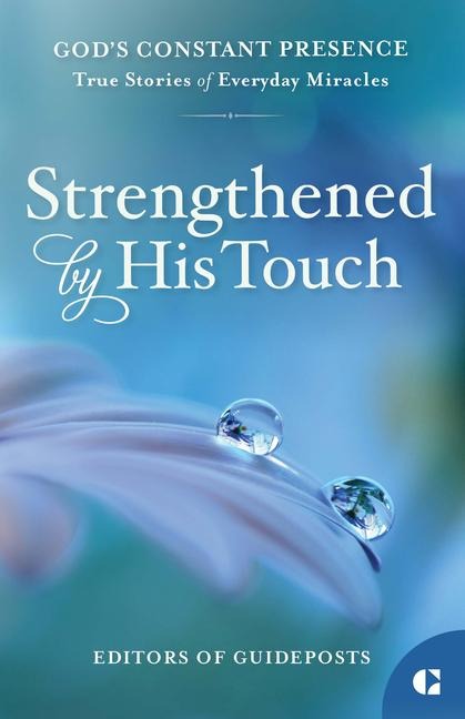 Strengthened by His Touch: True Stories of Everyday Miracles