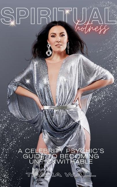 Spiritual Hotness: A Celebrity Psychics Guide to Becoming Unf*ckwithable