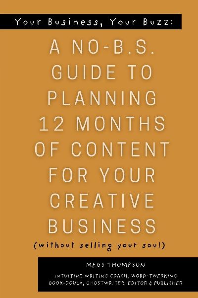 Your Book, Your Buzz: A No-B.S. Guide to Planning 12 Months of Content For Your Creative Business (without selling your soul): A No-B.S. Guide to Planning 12 Months of : A No-B.S. : A No B-S