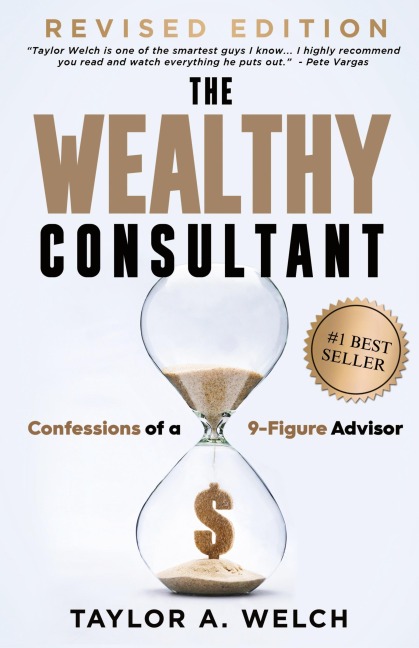The Wealthy Consultant: Confessions of a 9-Figure Advisor