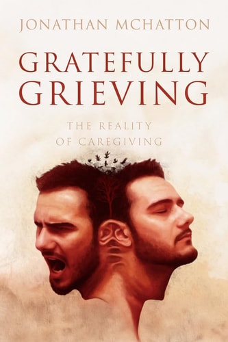 Gratefully Grieving The Reality of Caregiving