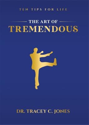 The Art of Tremendous: Ten Tips for Life