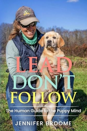 Lead, Don't Follow The Human Guide to the Puppy Mind