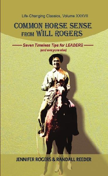 Common Horse Sense from Will Rogers: Seven Timeless Tips for Leaders (and Everyone Else)