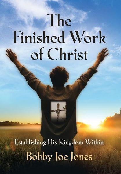 The Finished Work of Christ: Establishing His Kingdom Within