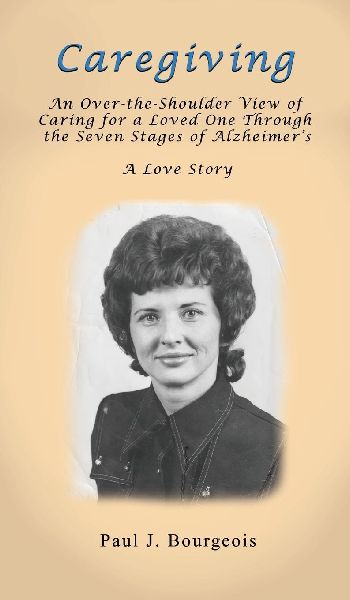 Caregiving: An Over-the-Shoulder View of Caring for a Loved One Through the Seven Stages of Alzheimers
