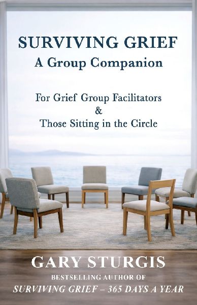 SURVIVING GRIEF: A Group Companion for Grief Group Facilitators & Those Sitting in the Circle