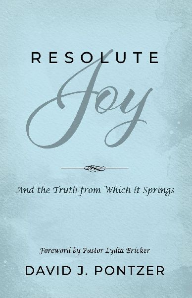 Resolute Joy: And the Truth from Which it Springs