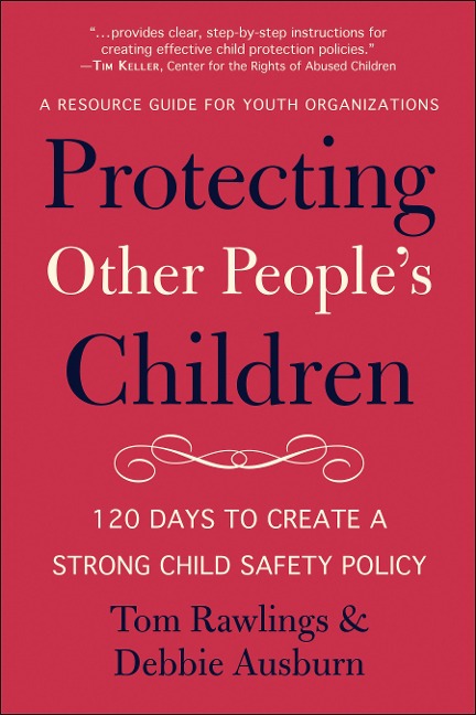 Protecting Other Peoples Children: 120 Days to a Strong Child Safety Policy