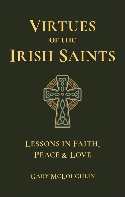 Virtues of the Irish Saints: A Journey of Faith, Peace and Love