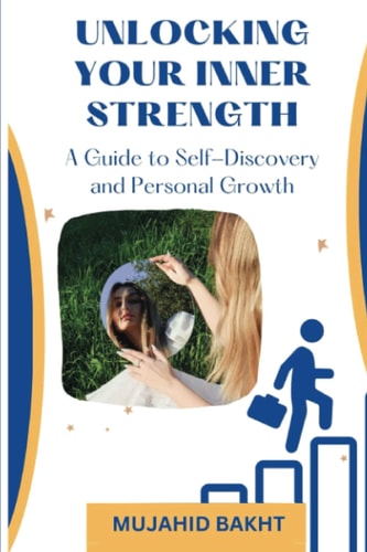 UNLOCKING YOUR INNER STRENGTH a Guide to Self-Discovery and Personal Growth