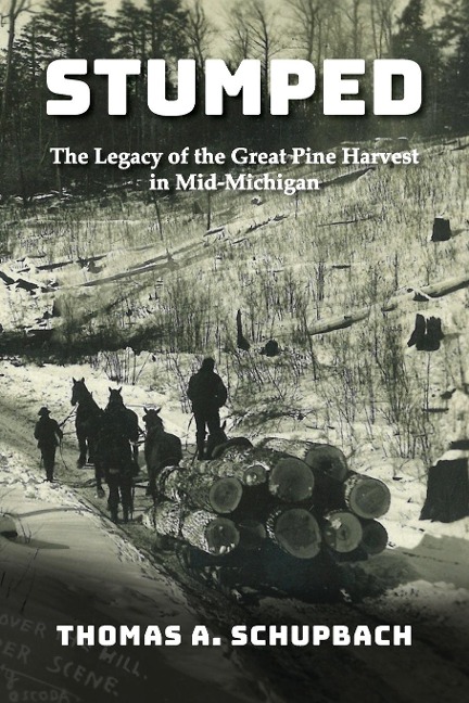 STUMPED: The Legacy of the Great Pine Harvest in Mid-Michigan