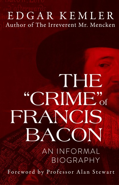 The "Crime" of Francis Bacon: An Informal Biography