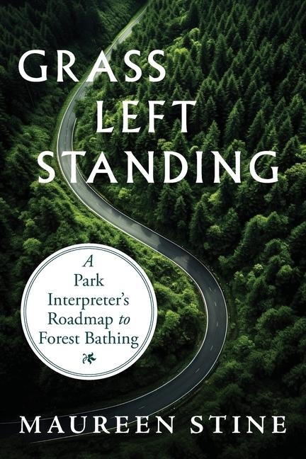 Grass Left Standing: A Park Interpreters Road Map to Forest Bathing